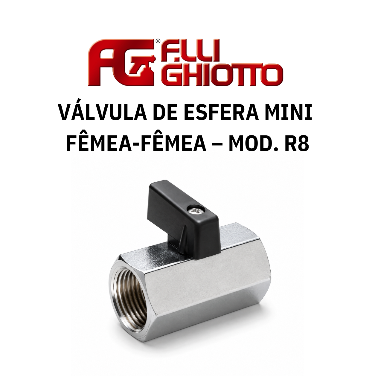 Válvula de Esfera Mini Fêmea-Fêmea – Mod. R8